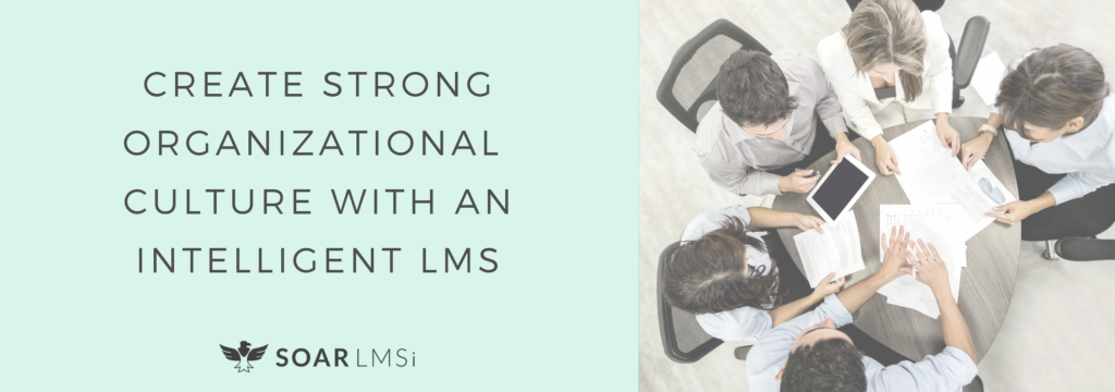 Create strong organizational culture with an intelligent lms